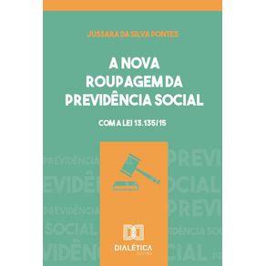 A-nova-roupagem-da-previdencia-social--com-a-Lei-13.135-15