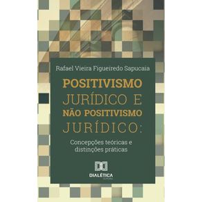 Positivismo-e-nao-positivismo-juridico--concepcoes-teoricas-e-distincoes-praticas