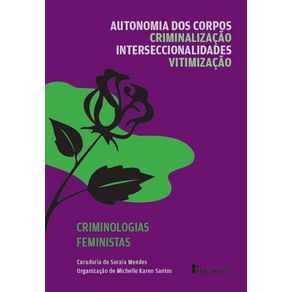 Col.-Criminologias-Feministas.-vol.-1---Autonomia-dos-Corpos-Criminalizacao-Interseccionalidades-e-Vitimizacao