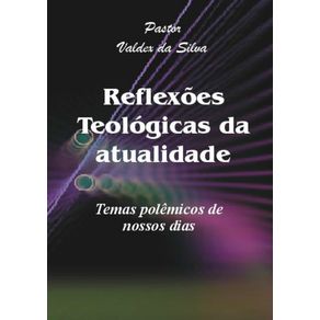 Reflexoes-Teologicas-Da-Atualidade--Temas-Polemicos-De-Nossos-Dias