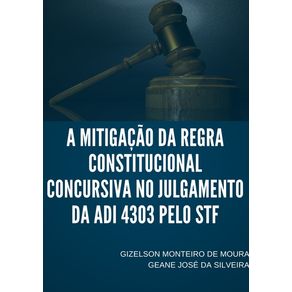 A-Mitigacao-Da-Regra-Constitucional--Concursiva-No-Julgamento-Da-Adi-4303-Pelo-Stf