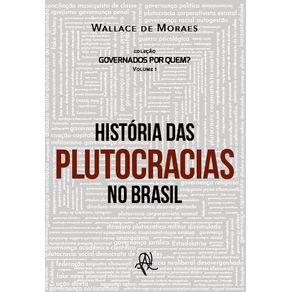 Governados-por-quem----Historia-das-plutocracias-no-Brasil