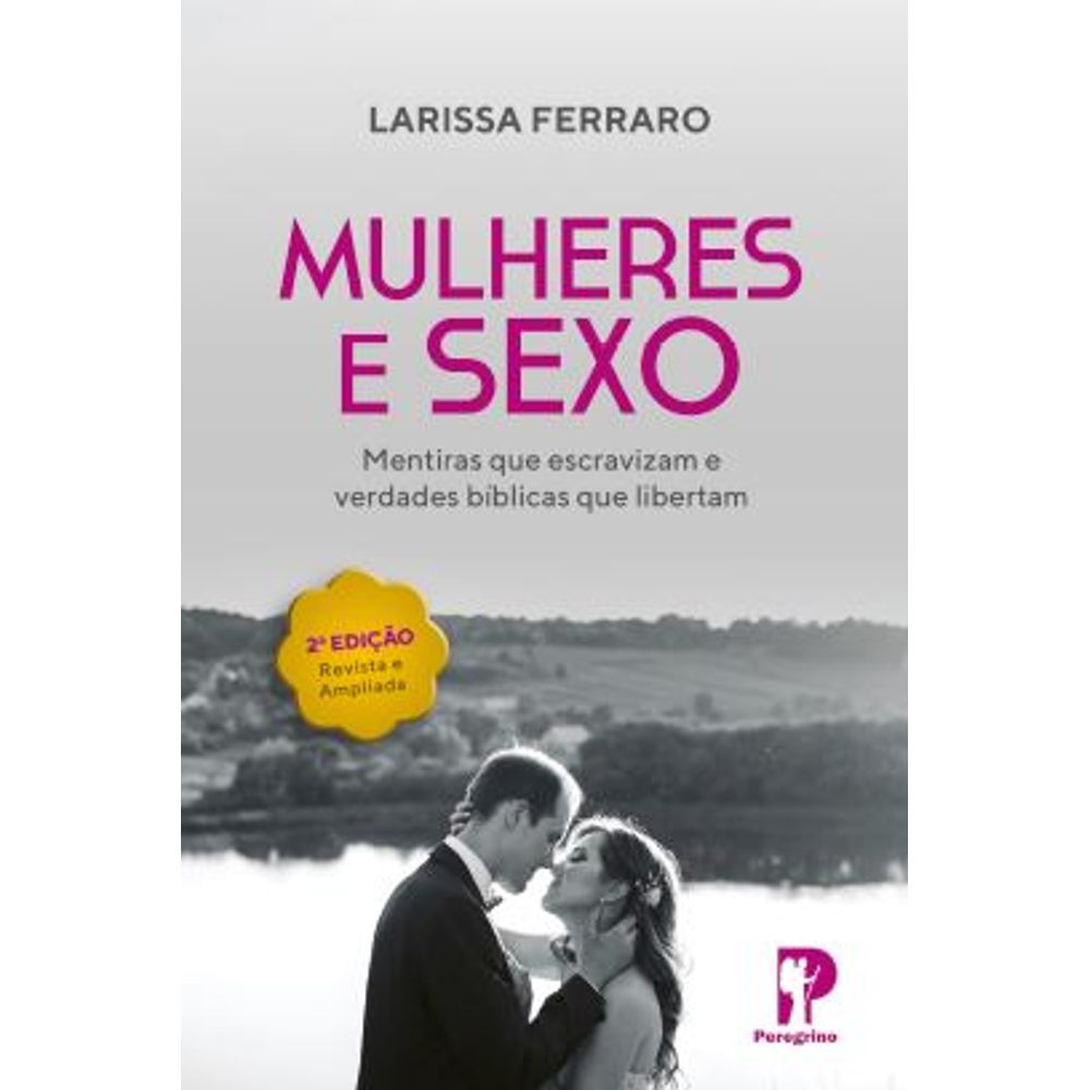 Mulheres e Sexo - Mentiras que Escravizam e Verdades Bíblicas que Libertam  - umlivro