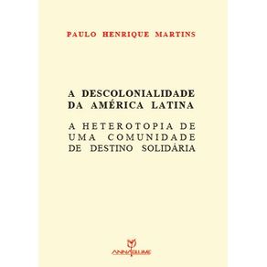 A-Descolonialidade-Da-America-Latina-E-A-Heterotopia-De-Uma-Comunidade-De-Destino-Solidaria