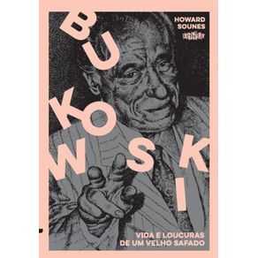 Bukowski--Vida-e-loucuras-de-um-velho-safado
