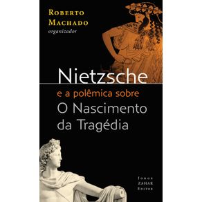 Nietzsche-e-a-polemica-sobre-O-Nascimento-da-Tragedia:-Textos-de-Rohde,-Wagner-e-Wilamowitz-Mollendorff