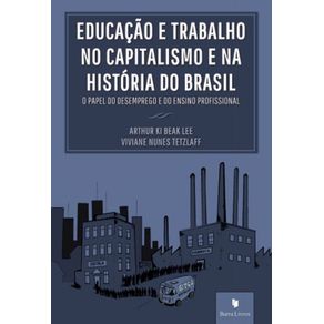Educacao-e-trabalho-no-capitalismo-e-na-historia-do-Brasil:-O-papel-do-desemprego-e-do-ensino-profissional-