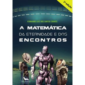 A-matematica-da-eternidade-e-dos-encontros--A-viagem-rumo-ao-planeta-Htrae.--Segunda-edicao---.
