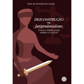 DESCONSTRUCAO-VS.-JURISPRUDENCIALISMO--COMO-O-DIREITO-PODE-REALIZAR-A-JUSTICA-