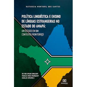 Politica-Linguistica-e-Ensino-de-Linguas-Estrangeiras-no-Estado-do-Amapa--um-estudo-em-um-contexto-fronteirico