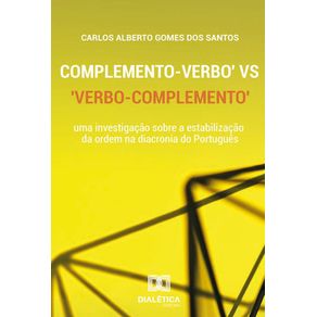 Complemento---Verbo-vs-Verbo---Complemento:-uma-investigacao-sobre-a-estabilizacao-da-ordem-na-diacronia-do-Portugues