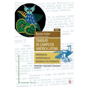 Trabajo-de-campo-en-America-Latina--T.-I----Experiencias-regionales-antropologicas-en-etnografia
