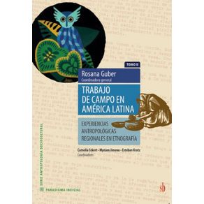 Trabajo-de-campo-en-America-Latina--T.-II----Experiencias-regionales-antropologicas-en-etnografia