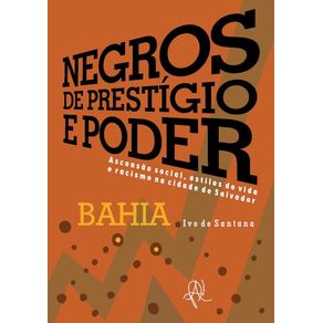 Negros-de-prestigio-e-poder:-Ascensao-social,-estilos-de-vida-e-racismo-na-cidade-de-Salvador---Bahia