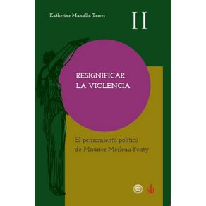 Resignificar-la-violencia.-El-pensamiento-politico-de-Maurice-Merleau-Ponty