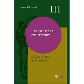 Las-fronteras-del-sentido---Filosofia-y-critica-de-la-violencia