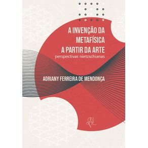 A-invencao-da-metafisica-a-partir-da-arte--Perspectivas-nietzschianas
