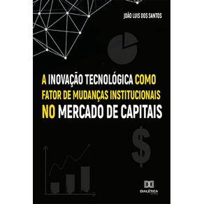 A-Inovacao-Tecnologica-como-fator-de-mudancas-institucionais-no-Mercado-de-Capitais