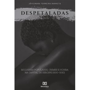 Despetaladas--mulheres-populares-crimes-e-honra-na-capital-de-Sergipe--1900-1930-