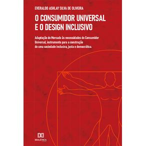 O-Consumidor-Universal-e-o-Design-Inclusivo:-adaptacao-do-Mercado-as-necessidades-do-Consumidor-Universal,-instrumento-para-a-construcao-de-uma-sociedade-inclusiva,-justa-e-democratica