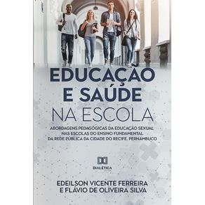 Educacao-e-saude-na-escola:-abordagens-pedagogicas-da-educacao-sexual-nas-escolas-do-ensino-fundamental-da-rede-publica-da-cidade-do-Recife,-Pernambuco