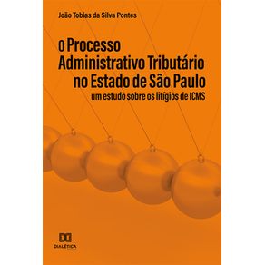 O-processo-administrativo-tributario-no-Estado-de-Sao-Paulo--um-estudo-sobre-os-Litigios-de-ICMS