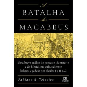 A-batalha-dos-Macabeus--uma-breve-analise-do-processo-identitario-e-do-hibridismo-cultural-entre-helenos-e-judeus-nos-seculos-I-e-II-a.C