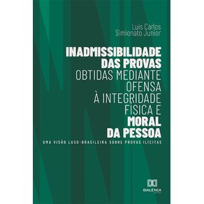 Inadmissibilidade-das-provas-obtidas-mediante-ofensa-a-integridade-fisica-e-moral-da-pessoa--uma-visao-luso-brasileira-sobre-provas-ilicitas