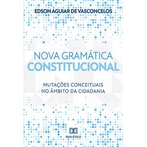 Nova-gramatica-constitucional--mutacoes-conceituais-no-ambito-da-cidadania