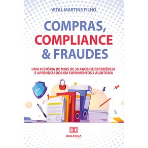 Compras-Compliance---Fraudes--uma-historia-de-mais-de-30-anos-de-experiencia-e-aprendizados-em-Suprimentos-e-Auditoria