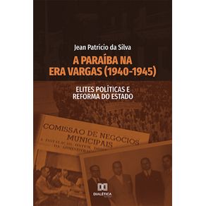 A-Paraiba-na-Era-Vargas--1940-1945---Elites-Politicas-e-Reforma-do-Estado