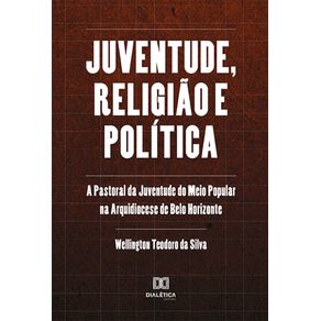 Juventude,-religiao-e-politica:-a-Pastoral-da-Juventude-do-Meio-Popular-na-Arquidiocese-de-Belo-Horizonte