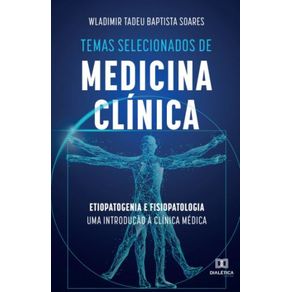 Temas-selecionados-de-medicina-clinica--etiopatogenia-e-fisiopatologia-uma-introducao-a-clinica-medica