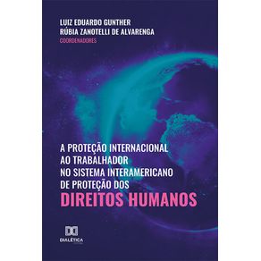A-protecao-internacional-ao-trabalhador-no-sistema-interamericano-de-protecao-dos-direitos-humanos