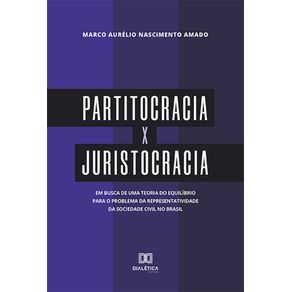 Partitocracia-x-Juristocracia--em-busca-de-uma-teoria-do-equilibrio-para-o-problema-da-representatividade-da-sociedade-civil-no-Brasil