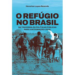 O-refugio-no-Brasil--da-travessia-as-politicas-publicas-para-a-integracao-local