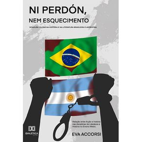 Ni-perdon,-Nem-esquecimento:-ditadura-militar-na-historia-e-na-literatura-brasileira-e-argentina:-relacao-entre-ficcao-e-historia-nas-disciplinas-de-Literatura-e-Historia-no-ensino-medio