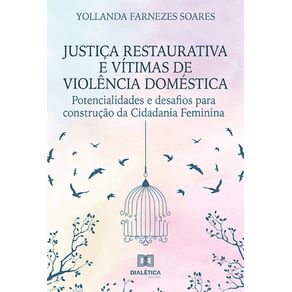 Justica-Restaurativa-e-vitimas-de-violencia-domestica--potencialidades-e-desafios-para-construcao-da-cidadania-feminina