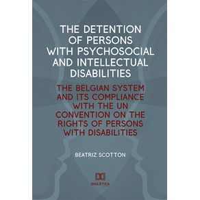The-Detention-of-Persons-with-Psychosocial-and-Intellectual-Disabilities--the-belgian-system-and-its-compliance-with-the-UN-Convention-on-the-Rights-of-Persons-with-Disabilities