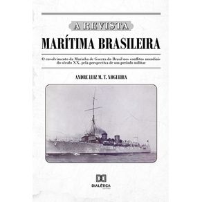 A-Revista-Maritima-Brasileira--o-envolvimento-da-Marinha-de-Guerra-do-Brasil-nos-conflitos-mundiais-do-seculo-XX-pela-perspectiva-de-um-periodo-militar
