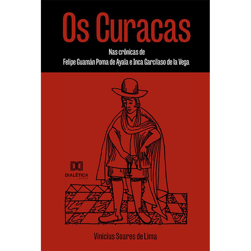 Os Curacas: nas crônicas de Felipe Guamán Poma de Ayala e Inca ...