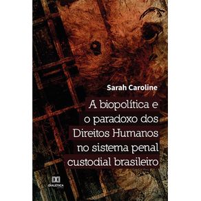 A-biopolitica-e-o-paradoxo-dos-Direitos-Humanos-no-sistema-penal-custodial-brasileiro