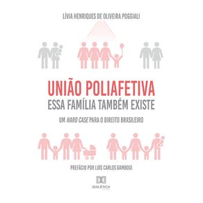 Uniao-Poliafetiva--essa-familia-tambem-existe--um-hard-case-para-o-direito-brasileiro