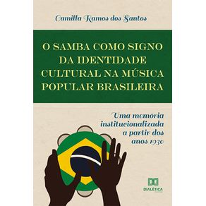 O-Samba-como-Signo-da-Identidade-Cultural-na-Musica-Popular-Brasileira:-uma-memoria-institucionalizada-a-partir-dos-anos-1930