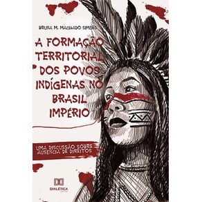 A-Formacao-Territorial-dos-Povos-Indigenas-no-Brasil-Imperio--uma-discussao-sobre-ausencia-de-direitos