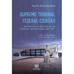 Supremo-Tribunal-Federal-Cidadao--uma-analise-da-distribuicao-de-cidadania-constitucional-pelo-STF
