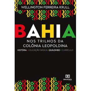 Bahia--Nos-Trilhos-Da-Colonia-Leopoldina--Historia-Educacao-Basica-Quilombo-Curriculo-
