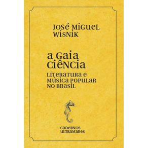 A-gaia-ciencia---Literatura-e-musica-popular-no-Brasil--Cadernos-Ultramares