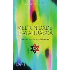 Mediunidade-e-ayahuasca--trabalhos-no-santo-daime-e-xamanismo