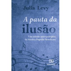A-Pauta-da-Ilusao--um-estudo-antropologico-da-Musica-Popular-Brasileira
